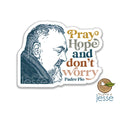 A die-cut sticker featuring a profile illustration of Saint Padre Pio with the text 'Pray Hope and don't worry' and 'Padre Pio' in stylized lettering on a white background.